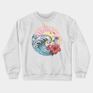 Stay Wild Ocean Child Summer Vibes Beach Life Novelty Gift Crewneck Sweatshirt